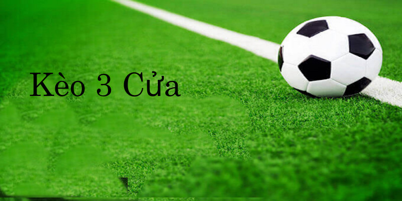 Kèo 3 Cửa | Hướng Dẫn Cụ Thể Để Quý Vị Chơi Hiệu Quả
